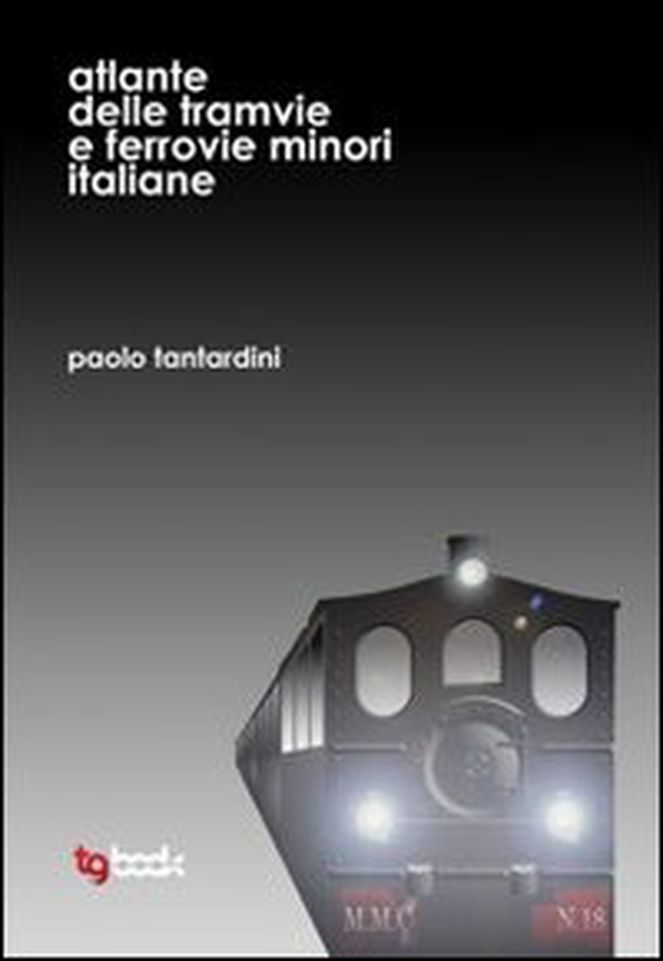 Atlante delle tramvie e ferrovie minori italiane - Librerie.coop Atlante delle tramvie e ferrovie minori italiane - Librerie.coop
