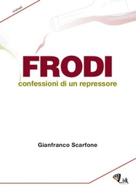 Frodi. Confessioni di un repressore - Librerie.coop