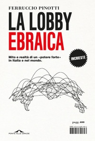 La lobby ebraica. Mito e realtà di un «potere forte» in Italia e nel mondo - Librerie.coop