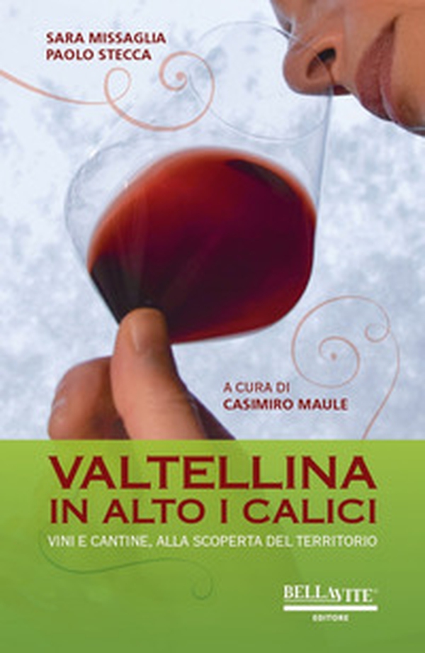 Valtellina. In alto i calici. Vini e cantine, alla scoperta del territorio - Librerie.coop Valtellina. In alto i calici. Vini e cantine, alla scoperta del territorio - Librerie.coop