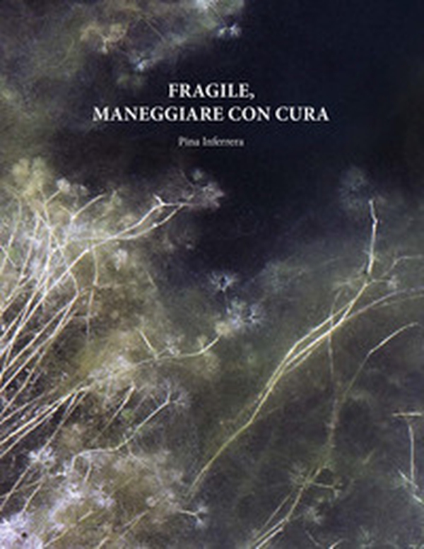 Pina Inferrera. Fragile, maneggiare con cura - Librerie.coop Pina Inferrera. Fragile, maneggiare con cura - Librerie.coop