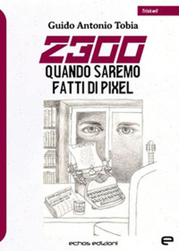 2300. Quando saremo fatti di pixel - Librerie.coop 2300. Quando saremo fatti di pixel - Librerie.coop