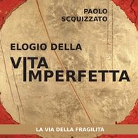 Elogio della vita imperfetta. La via della fragilità - Librerie.coop