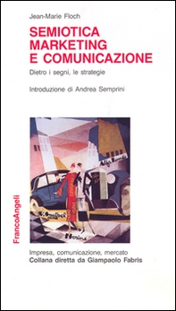 Semiotica, marketing e comunicazione. Dietro i segni, le strategie - Librerie.coop
