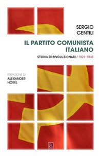 Il Partito comunista italiano. Storia di rivoluzionari - Librerie.coop