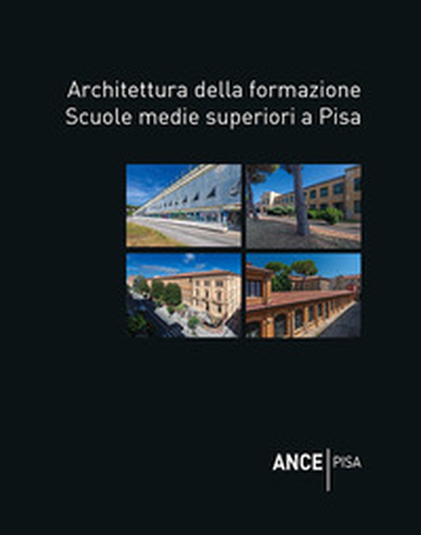 Architettura della formazione. Scuole medie superiori a Pisa - Librerie.coop Architettura della formazione. Scuole medie superiori a Pisa - Librerie.coop