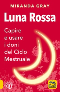 Luna rossa. Capire e usare i doni del ciclo mestruale - Librerie.coop