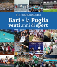 Bari e la Puglia. Venti anni di sport. La storia di una rinascita e di una parentesi felice - Librerie.coop