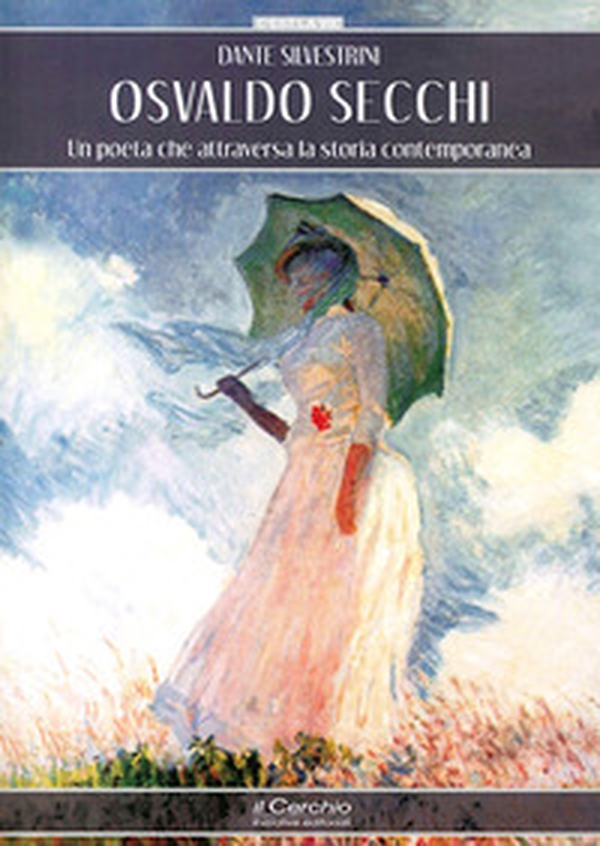 Osvaldo Secchi. Un poeta che attraversa la storia contemporanea - Librerie.coop Osvaldo Secchi. Un poeta che attraversa la storia contemporanea - Librerie.coop