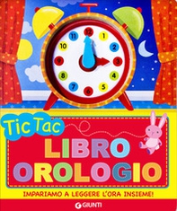 Tic tac. Libro orologio - Librerie.coop