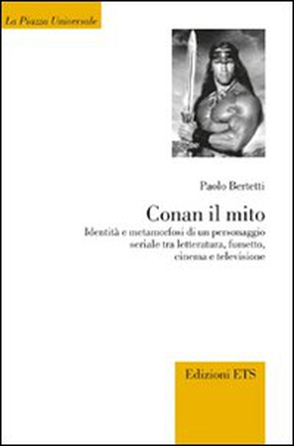 Conan il mito. Identità e metamorfosi di un personaggio seriale tra letteratura, fumetto, cinema e televisione - Librerie.coop Conan il mito. Identità e metamorfosi di un personaggio seriale tra letteratura, fumetto, cinema e televisione - Librerie.coop