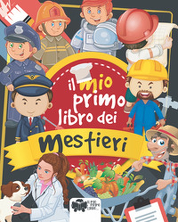 Il mio primo libro dei mestieri - Librerie.coop Il mio primo libro dei mestieri - Librerie.coop