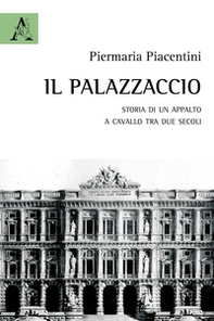 Il Palazzaccio. Storia di un appalto a cavallo tra due secoli - Librerie.coop