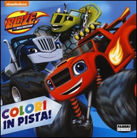 Colori in pista! Blaze e le mega macchine - Librerie.coop