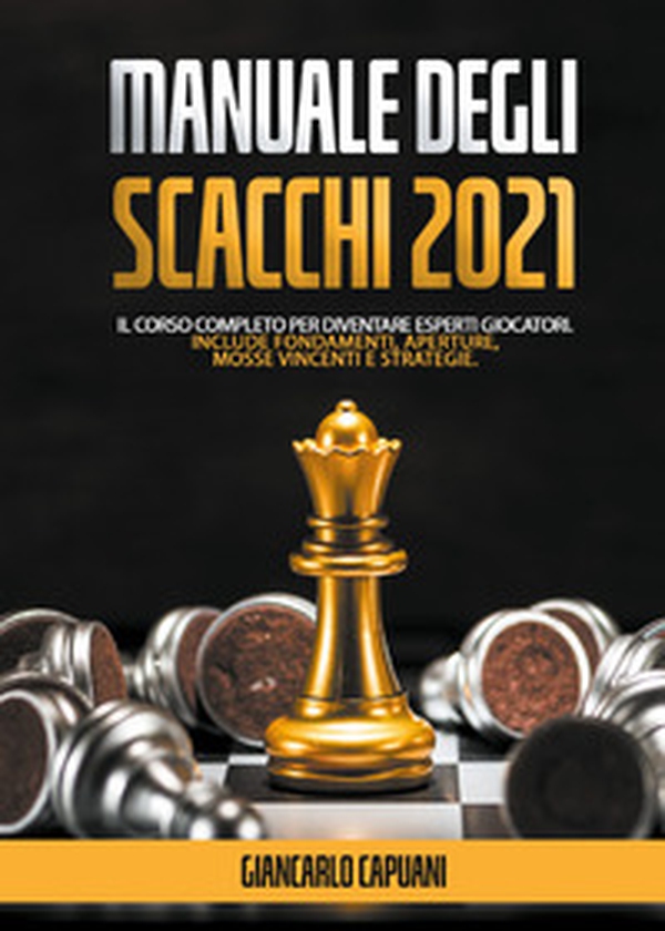 Manuale degli scacchi 2021. Il corso completo per diventare esperti giocatori - Librerie.coop Manuale degli scacchi 2021. Il corso completo per diventare esperti giocatori - Librerie.coop