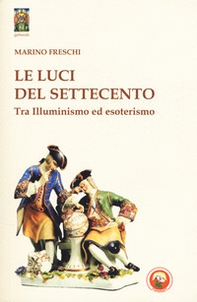 Le luci del Settecento. Tra illuminismo ed esoterismo - Librerie.coop