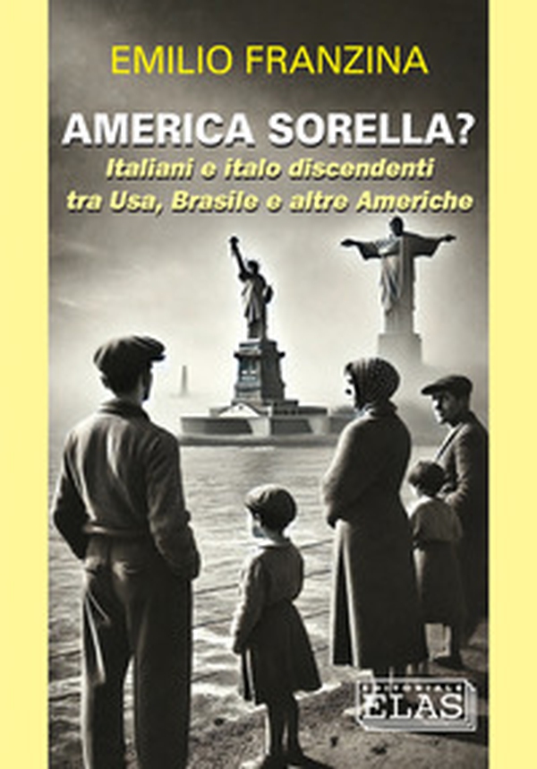 America sorella? Italiani e italo discendenti tra Usa, Brasile e altre Americhe - Librerie.coop America sorella? Italiani e italo discendenti tra Usa, Brasile e altre Americhe - Librerie.coop