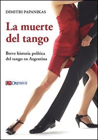 La muerte del tango. Breve historia política del tango en Argentina - Librerie.coop