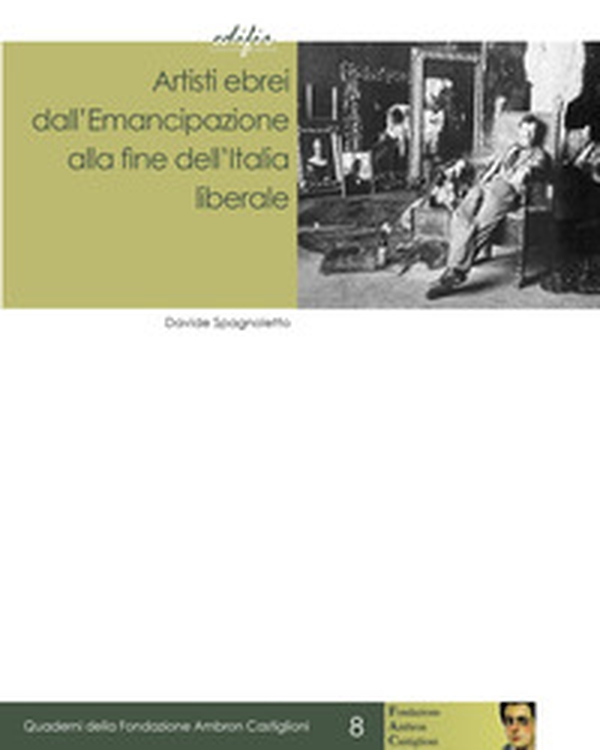 Artisti ebrei dall'Emancipazione alla fine dell'Italia liberale - Librerie.coop Artisti ebrei dall'Emancipazione alla fine dell'Italia liberale - Librerie.coop