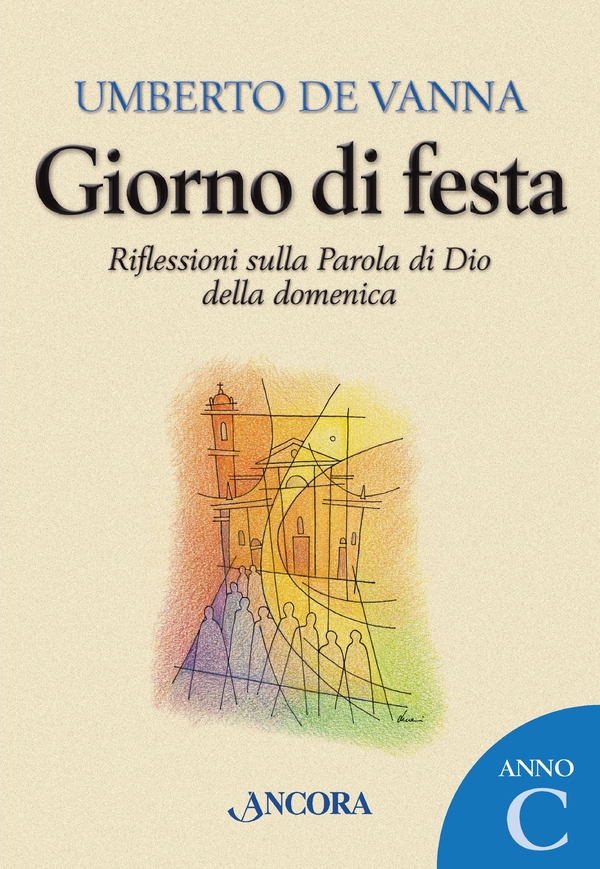 Giorno di festa. Riflessioni sulla Parola di Dio della domenica. Anno C - Librerie.coop