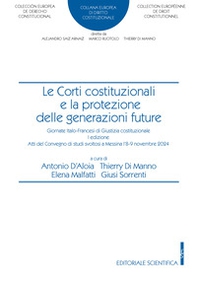 Le corti costituzionali e la protezione delle generazioni future. Giornate italo-francesi di giustizia costituzionale. I edizione atti del convegno di studi svoltosi a Messina l'8-9 novembre 2024 - Librerie.coop