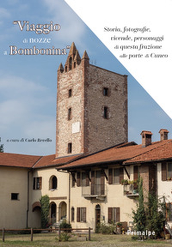Viaggio di nozze a Bombinia. Storia, fotografie, vicende, personaggi di questa frazione alle porte di Cuneo - Librerie.coop Viaggio di nozze a Bombinia. Storia, fotografie, vicende, personaggi di questa frazione alle porte di Cuneo - Librerie.coop