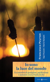 Io sono la luce del mondo. Un cammino di guarigione, pacificazione e annuncio con la parola di Dio - Librerie.coop Io sono la luce del mondo. Un cammino di guarigione, pacificazione e annuncio con la parola di Dio - Librerie.coop