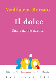 Il dolce. Una relazione estetica - Librerie.coop
