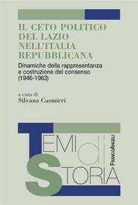 Il ceto politico del Lazio nell'Italia repubblicana . Dinamiche della rappresentanza e costruzione del consenso (1946-1963) - Librerie.coop