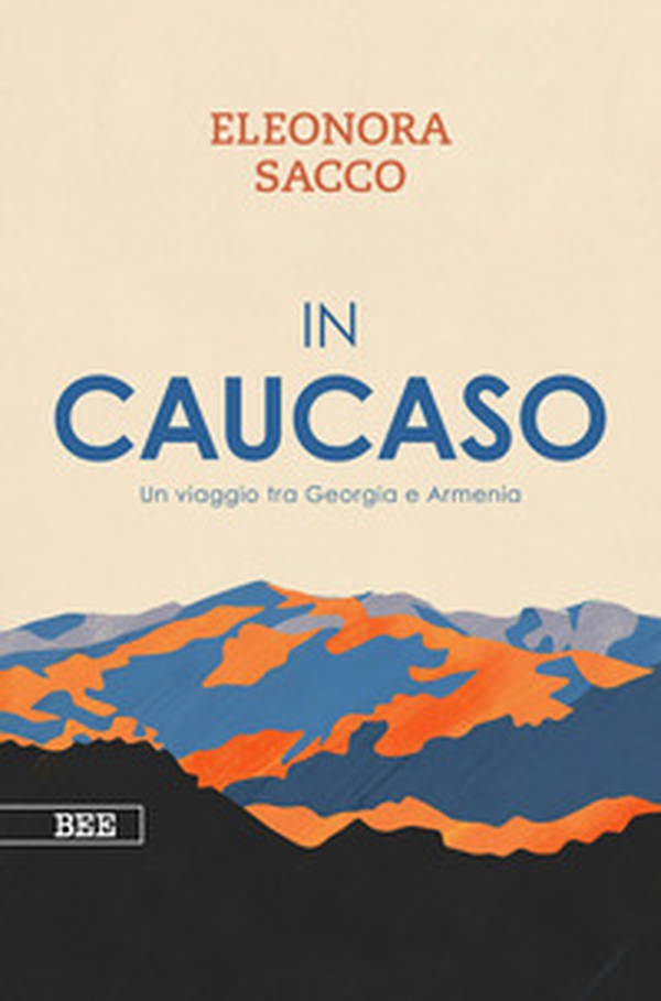 In Caucaso. Un viaggio tra Georgia e Armenia - Librerie.coop