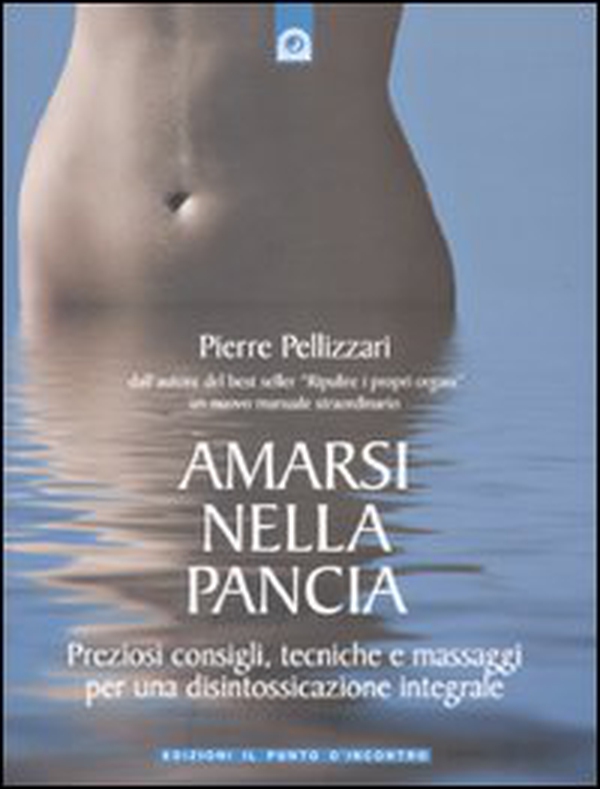 Amarsi nella pancia. Preziosi consigli, tecniche e massaggi per una disintossicazione integrale - Librerie.coop Amarsi nella pancia. Preziosi consigli, tecniche e massaggi per una disintossicazione integrale - Librerie.coop
