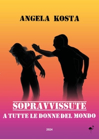 Sopravvissute. A tutte le donne del mondo - Librerie.coop Sopravvissute. A tutte le donne del mondo - Librerie.coop