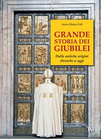 Grande storia dei giubilei. Dalle antiche origini ebraiche a oggi - Librerie.coop