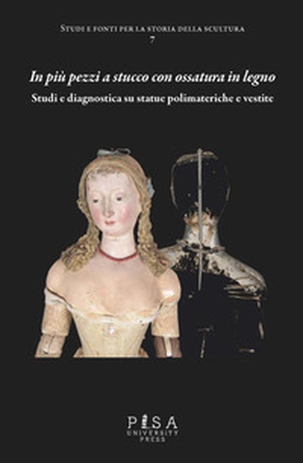In più pezzi a stucco con ossatura in legno. Studi e diagnostica su statue polimateriche e vestite - Librerie.coop In più pezzi a stucco con ossatura in legno. Studi e diagnostica su statue polimateriche e vestite - Librerie.coop