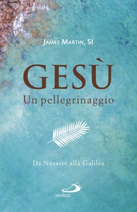 Gesù. Un pellegrinaggio. Da Nazaret alla Galilea - Librerie.coop