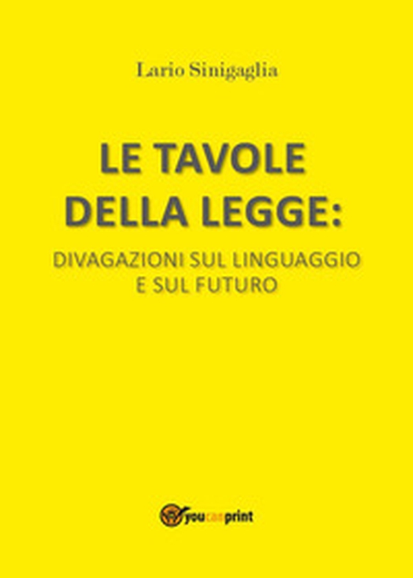Le tavole della legge. Divagazioni sul linguaggio e sul futuro - Librerie.coop Le tavole della legge. Divagazioni sul linguaggio e sul futuro - Librerie.coop