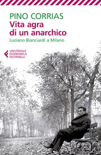 Vita agra di un anarchico. Luciano Bianciardi a Milano - Librerie.coop Vita agra di un anarchico. Luciano Bianciardi a Milano - Librerie.coop