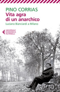 Vita agra di un anarchico. Luciano Bianciardi a Milano - Librerie.coop
