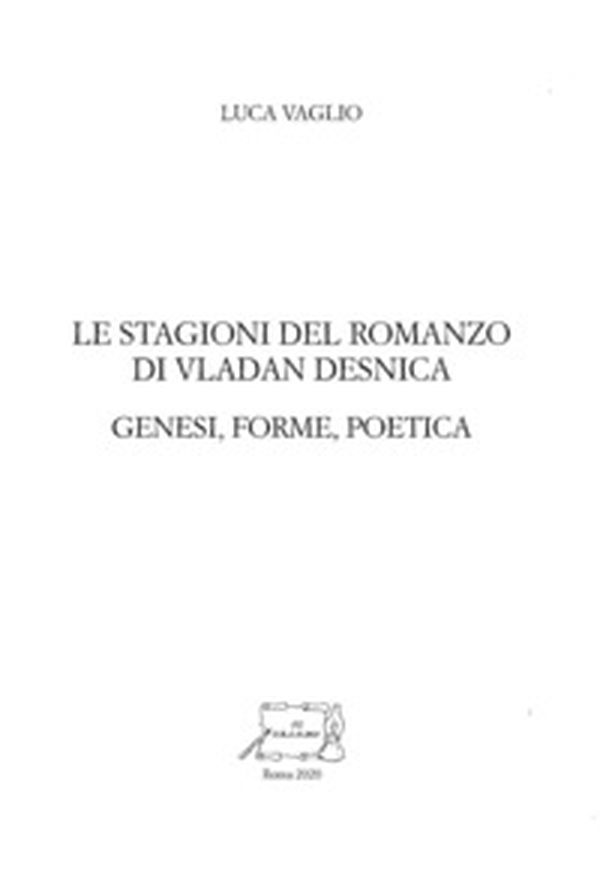 Le stagioni del romanzo di Vladan Desnica. Genesi, forme, poetica - Librerie.coop Le stagioni del romanzo di Vladan Desnica. Genesi, forme, poetica - Librerie.coop