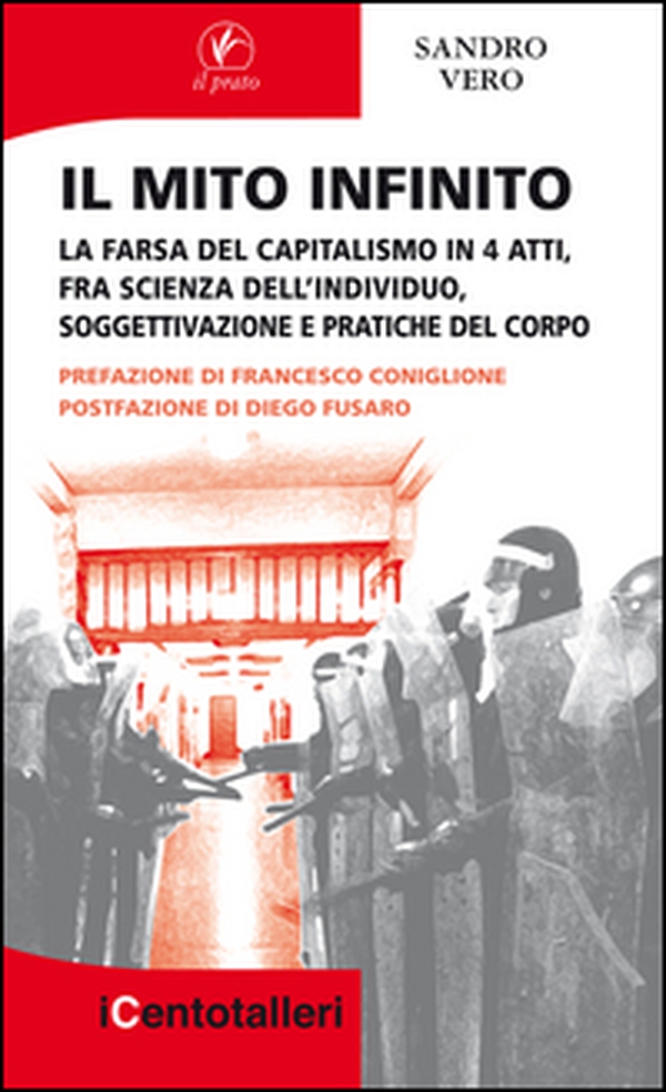 Il mito infinito. La farsa del capitalismo in 4 atti, fra scienza dell'individuo, soggettivazione e pratiche del corpo - Librerie.coop Il mito infinito. La farsa del capitalismo in 4 atti, fra scienza dell'individuo, soggettivazione e pratiche del corpo - Librerie.coop