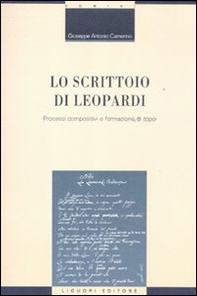 Lo scrittoio di Leopardi. Processi compositivi e formazione di «tópoi» - Librerie.coop Lo scrittoio di Leopardi. Processi compositivi e formazione di «tópoi» - Librerie.coop