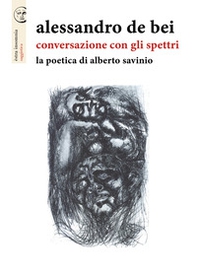 Conversazione con gli spettri. La poetica di Alberto Savinio - Librerie.coop