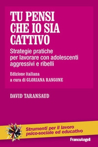 Tu pensi che io sia cattivo. Strategie pratiche per lavorare con adolescenti aggressivi e ribelli - Librerie.coop Tu pensi che io sia cattivo. Strategie pratiche per lavorare con adolescenti aggressivi e ribelli - Librerie.coop