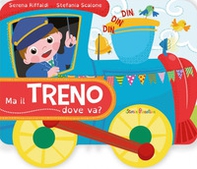 Ma il treno dove va? - Librerie.coop Ma il treno dove va? - Librerie.coop