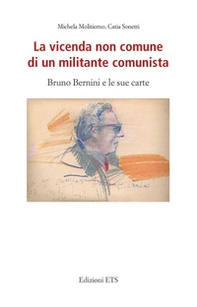 La vicenda non comune di un militante comunista. Bruno Bernini e le sue carte - Librerie.coop