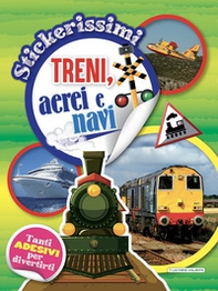 Treni, aerei e navi. Stickerissimi - Librerie.coop