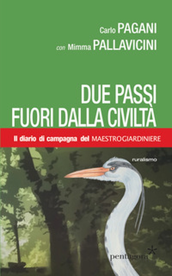 Due passi fuori dalla civiltà. Il diario di campagna del Maestro Giardiniere - Librerie.coop Due passi fuori dalla civiltà. Il diario di campagna del Maestro Giardiniere - Librerie.coop