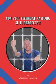 Non puoi vivere al massimo, se ti preoccupi! - Librerie.coop