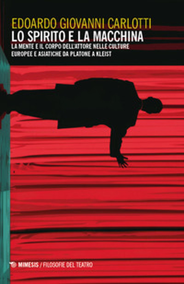 Lo spirito e la macchina. La mente e il corpo dell'attore nelle culture europee e asiatiche da Platone a Kleist - Librerie.coop Lo spirito e la macchina. La mente e il corpo dell'attore nelle culture europee e asiatiche da Platone a Kleist - Librerie.coop
