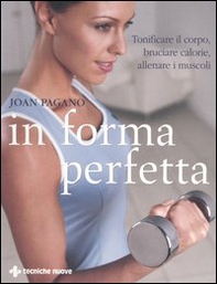 In forma perfetta. Tonificare il corpo, bruciare calorie, allenare i muscoli - Librerie.coop